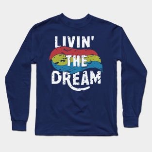 Livin the dream Long Sleeve T-Shirt